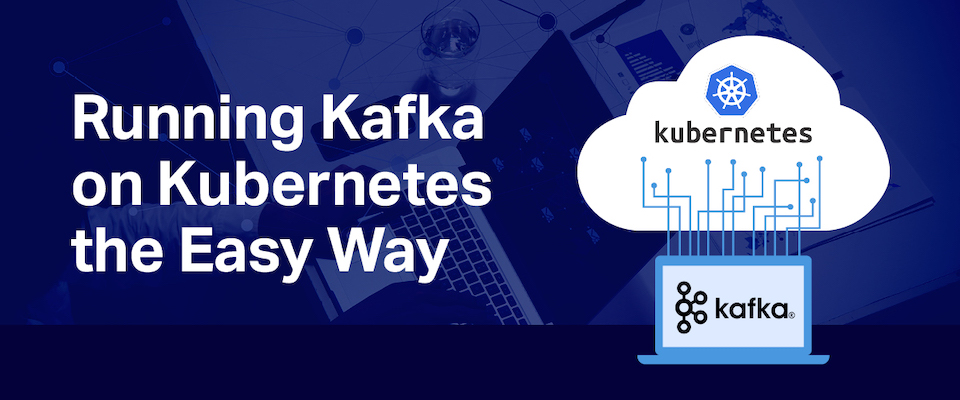 Running Kafka on Kubernetes the Easy Way