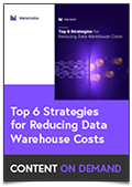 Top 6 Strategies for Reducing Data Warehouse Costs